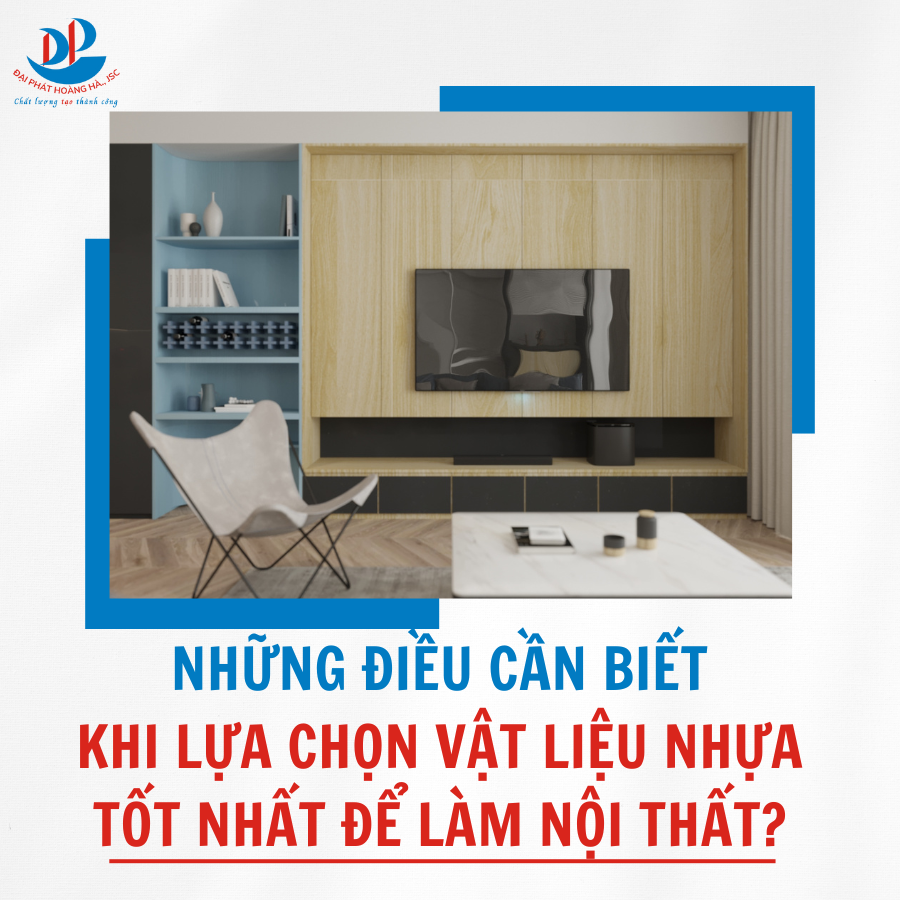 NHỮNG ĐIỀU CẦN BIẾT KHI LỰA CHỌN VẬT LIỆU NHỰA TỐT NHẤT ĐỂ LÀM NỘI THẤT?